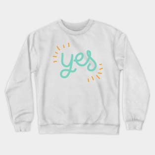 Yes Say Yes Be Positive Be Affirmative Don't Say No Crewneck Sweatshirt